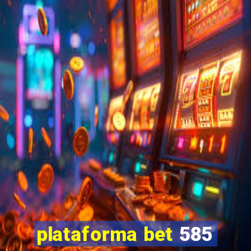 plataforma bet 585